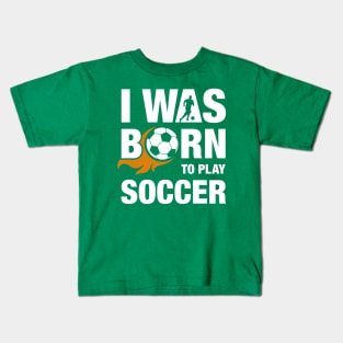 I Was Born To Play Soccer Design Kids T-Shirt